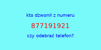 kto dzwonił 877191921  czy odebrać telefon?