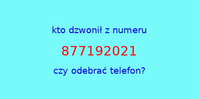 kto dzwonił 877192021  czy odebrać telefon?