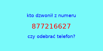 kto dzwonił 877216627  czy odebrać telefon?