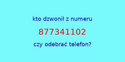 kto dzwonił 877341102  czy odebrać telefon?