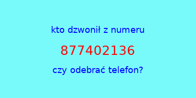 kto dzwonił 877402136  czy odebrać telefon?