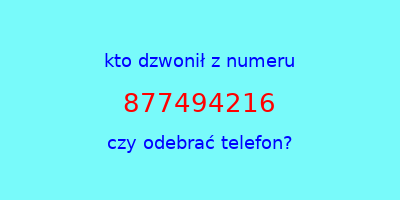 kto dzwonił 877494216  czy odebrać telefon?