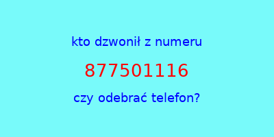 kto dzwonił 877501116  czy odebrać telefon?