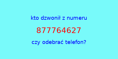 kto dzwonił 877764627  czy odebrać telefon?