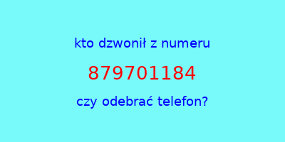 kto dzwonił 879701184  czy odebrać telefon?