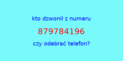 kto dzwonił 879784196  czy odebrać telefon?