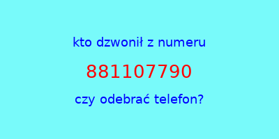 kto dzwonił 881107790  czy odebrać telefon?