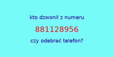 kto dzwonił 881128956  czy odebrać telefon?