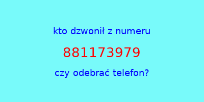 kto dzwonił 881173979  czy odebrać telefon?