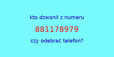 kto dzwonił 881178979  czy odebrać telefon?