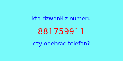 kto dzwonił 881759911  czy odebrać telefon?