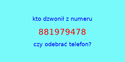 kto dzwonił 881979478  czy odebrać telefon?