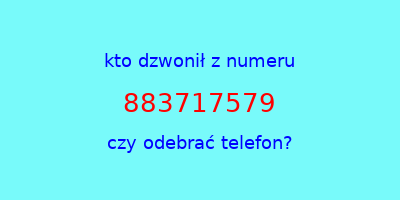 kto dzwonił 883717579  czy odebrać telefon?