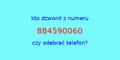 kto dzwonił 884590060  czy odebrać telefon?