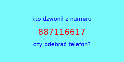 kto dzwonił 887116617  czy odebrać telefon?