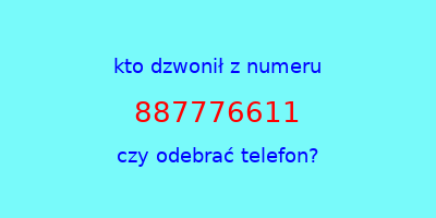 kto dzwonił 887776611  czy odebrać telefon?