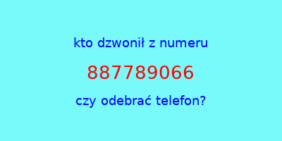 kto dzwonił 887789066  czy odebrać telefon?