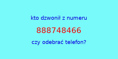 kto dzwonił 888748466  czy odebrać telefon?