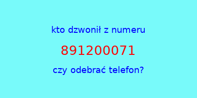 kto dzwonił 891200071  czy odebrać telefon?