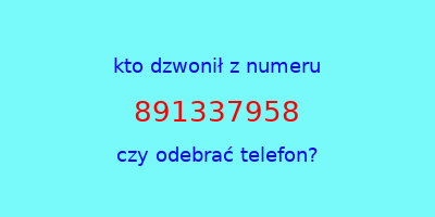 kto dzwonił 891337958  czy odebrać telefon?