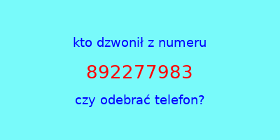 kto dzwonił 892277983  czy odebrać telefon?