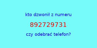 kto dzwonił 892729731  czy odebrać telefon?