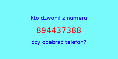 kto dzwonił 894437388  czy odebrać telefon?