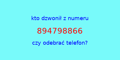 kto dzwonił 894798866  czy odebrać telefon?