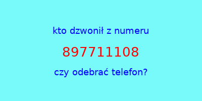 kto dzwonił 897711108  czy odebrać telefon?