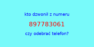 kto dzwonił 897783061  czy odebrać telefon?