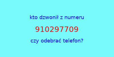 kto dzwonił 910297709  czy odebrać telefon?