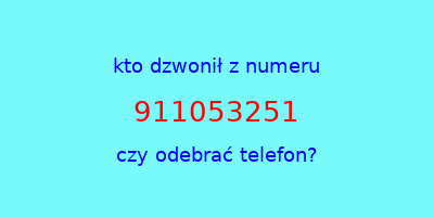 kto dzwonił 911053251  czy odebrać telefon?