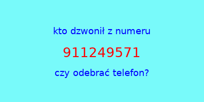 kto dzwonił 911249571  czy odebrać telefon?