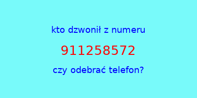 kto dzwonił 911258572  czy odebrać telefon?