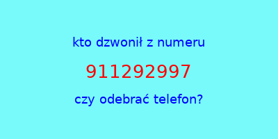 kto dzwonił 911292997  czy odebrać telefon?