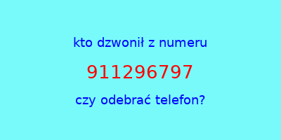 kto dzwonił 911296797  czy odebrać telefon?