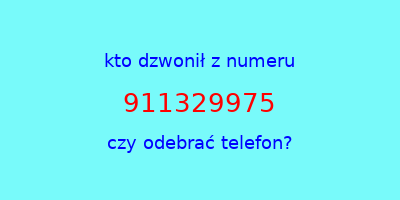 kto dzwonił 911329975  czy odebrać telefon?