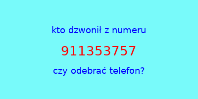 kto dzwonił 911353757  czy odebrać telefon?