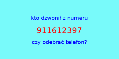 kto dzwonił 911612397  czy odebrać telefon?