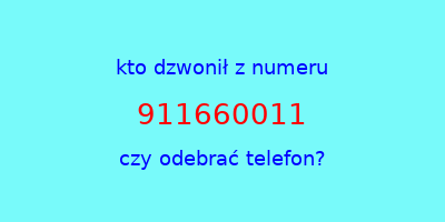 kto dzwonił 911660011  czy odebrać telefon?