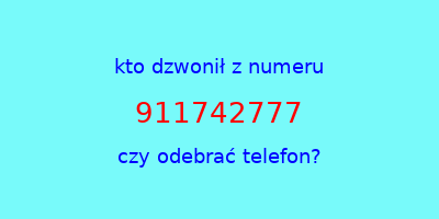 kto dzwonił 911742777  czy odebrać telefon?