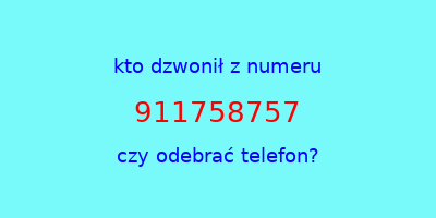 kto dzwonił 911758757  czy odebrać telefon?