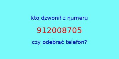 kto dzwonił 912008705  czy odebrać telefon?