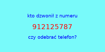 kto dzwonił 912125787  czy odebrać telefon?