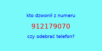 kto dzwonił 912179070  czy odebrać telefon?