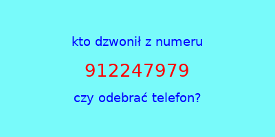 kto dzwonił 912247979  czy odebrać telefon?