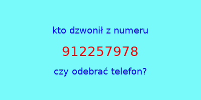 kto dzwonił 912257978  czy odebrać telefon?