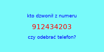 kto dzwonił 912434203  czy odebrać telefon?