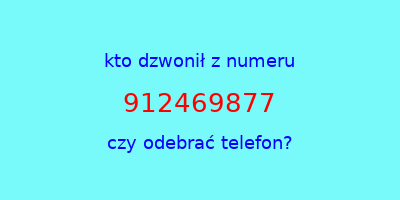 kto dzwonił 912469877  czy odebrać telefon?