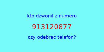 kto dzwonił 913120877  czy odebrać telefon?